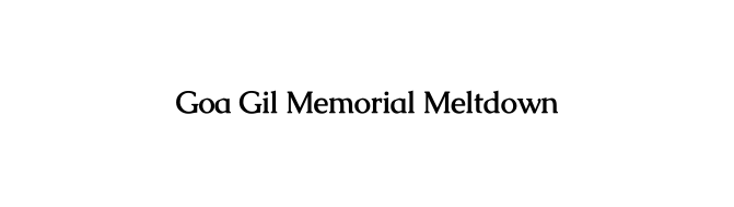 Goa Gil Memorial Meltdown